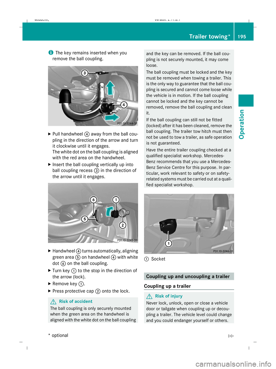 MERCEDES-BENZ GL SUV 2009 Owners Manual i
The key remains inserted when you
remove the ball coupling. X
Pull handwheel ?away from the ball cou-
pling in the direction of the arrow and turn
it clockwise until it engages.
The white dot on the MERCEDES-BENZ GL SUV 2009 Owners Manual i
The key remains inserted when you
remove the ball coupling. X
Pull handwheel ?away from the ball cou-
pling in the direction of the arrow and turn
it clockwise until it engages.
The white dot on the