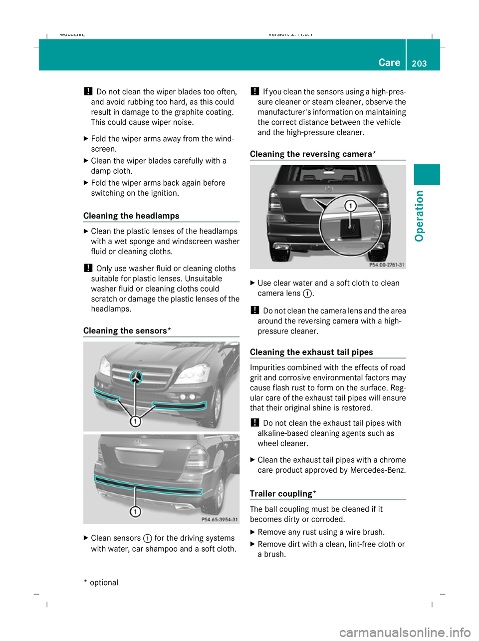 MERCEDES-BENZ GL SUV 2009 Owners Manual !
Do not clean the wiper blades too often,
and avoid rubbing too hard, as this could
result in damage to the graphite coating.
This could cause wiper noise.
X Fold the wiper arms away from the wind-
s MERCEDES-BENZ GL SUV 2009 Owners Manual !
Do not clean the wiper blades too often,
and avoid rubbing too hard, as this could
result in damage to the graphite coating.
This could cause wiper noise.
X Fold the wiper arms away from the wind-
s