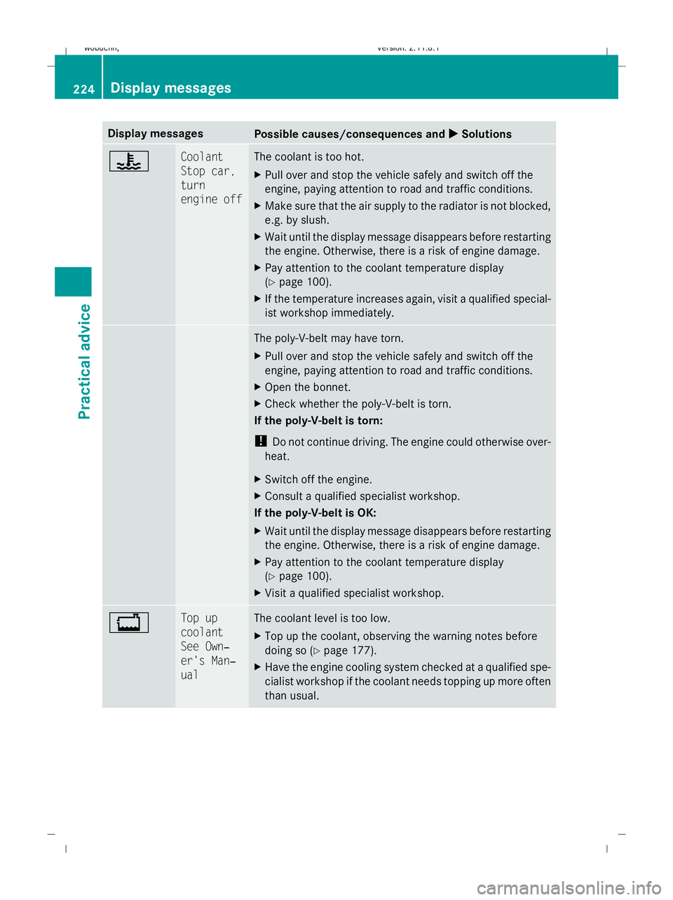MERCEDES-BENZ GL SUV 2009 Owners Manual Display messages
Possible causes/consequences and
X
X Solutions ? Coolant
Stop car,
turn
engine off The coolant is too hot.
X
Pull over and stop the vehicle safely and switch off the
engine, paying at MERCEDES-BENZ GL SUV 2009 Owners Manual Display messages
Possible causes/consequences and
X
X Solutions ? Coolant
Stop car,
turn
engine off The coolant is too hot.
X
Pull over and stop the vehicle safely and switch off the
engine, paying at