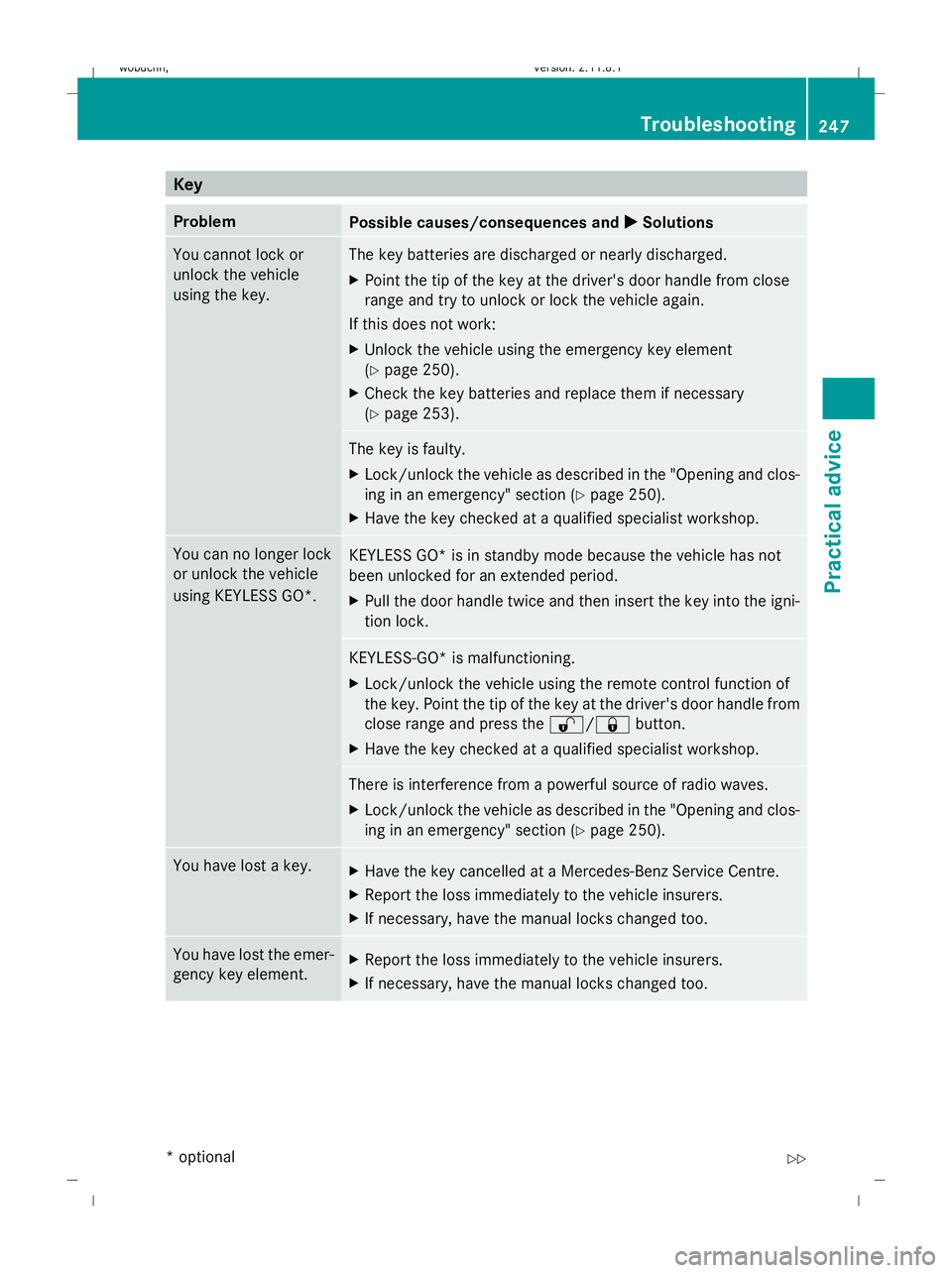 MERCEDES-BENZ GL SUV 2009 Owners Manual Key
Problem
Possible causes/consequences and
X
X Solutions You cannot lock or
unlock the vehicle
using the key. The key batteries are discharged or nearly discharged.
X
Point the tip of the key at the MERCEDES-BENZ GL SUV 2009 Owners Manual Key
Problem
Possible causes/consequences and
X
X Solutions You cannot lock or
unlock the vehicle
using the key. The key batteries are discharged or nearly discharged.
X
Point the tip of the key at the