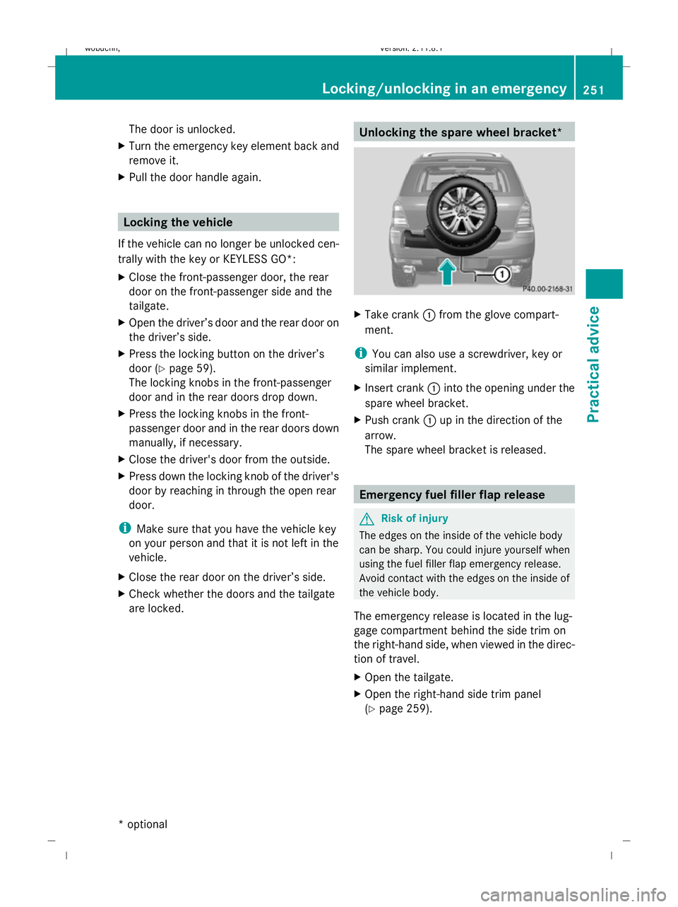 MERCEDES-BENZ GL SUV 2009 Owners Manual The door is unlocked.
X Turn the emergency key element back and
remove it.
X Pull the door handle again. Locking the vehicle
If the vehicle can no longer be unlocked cen-
trally with the key or KEYLES MERCEDES-BENZ GL SUV 2009 Owners Manual The door is unlocked.
X Turn the emergency key element back and
remove it.
X Pull the door handle again. Locking the vehicle
If the vehicle can no longer be unlocked cen-
trally with the key or KEYLES