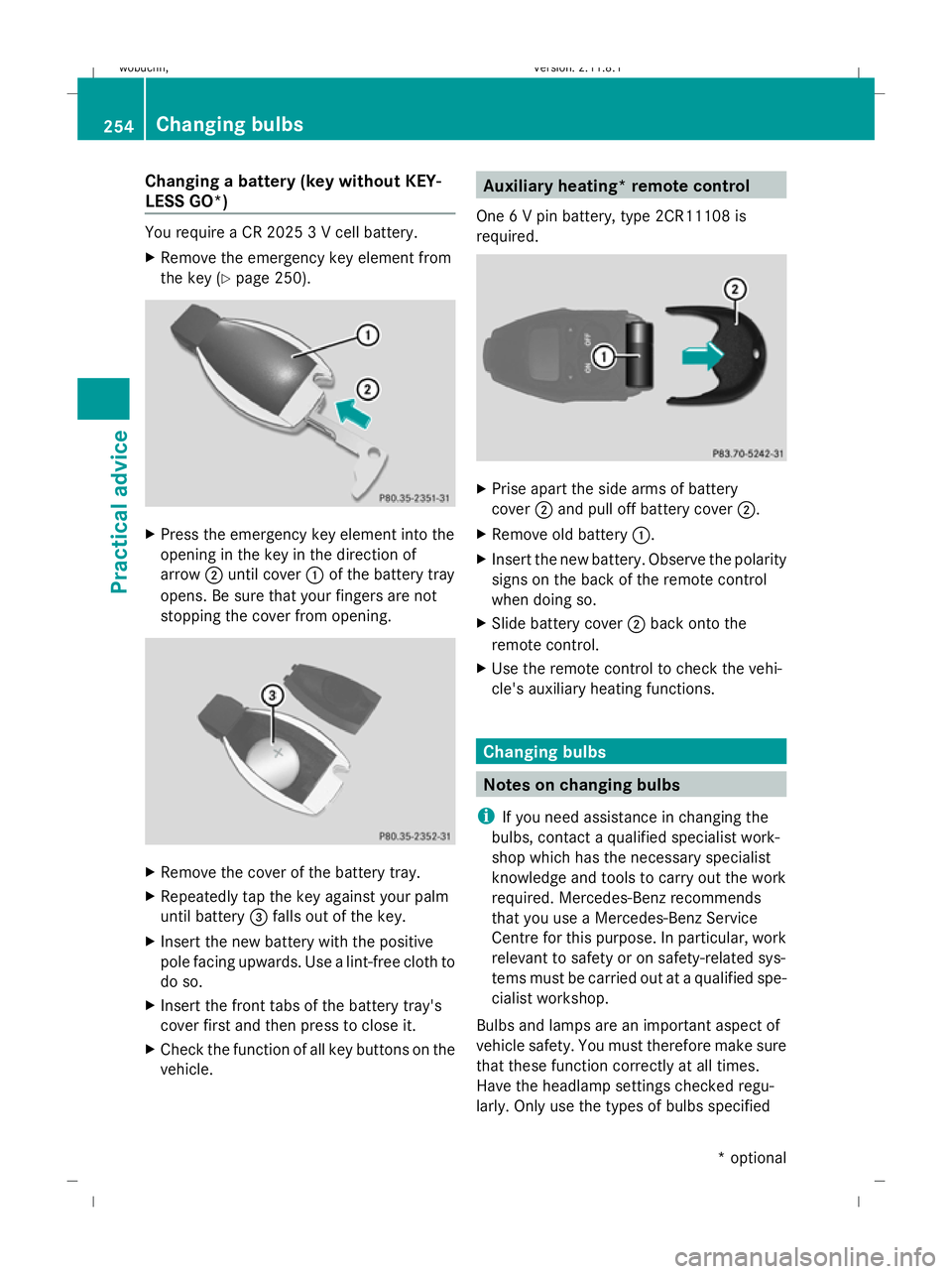 MERCEDES-BENZ GL SUV 2009 Owners Manual Changing a battery (key without KEY-
LESS GO*) You require a CR 2025 3 V cell battery.
X Remove the emergency key element from
the key (Y page 250). X
Press the emergency key element into the
opening MERCEDES-BENZ GL SUV 2009 Owners Manual Changing a battery (key without KEY-
LESS GO*) You require a CR 2025 3 V cell battery.
X Remove the emergency key element from
the key (Y page 250). X
Press the emergency key element into the
opening