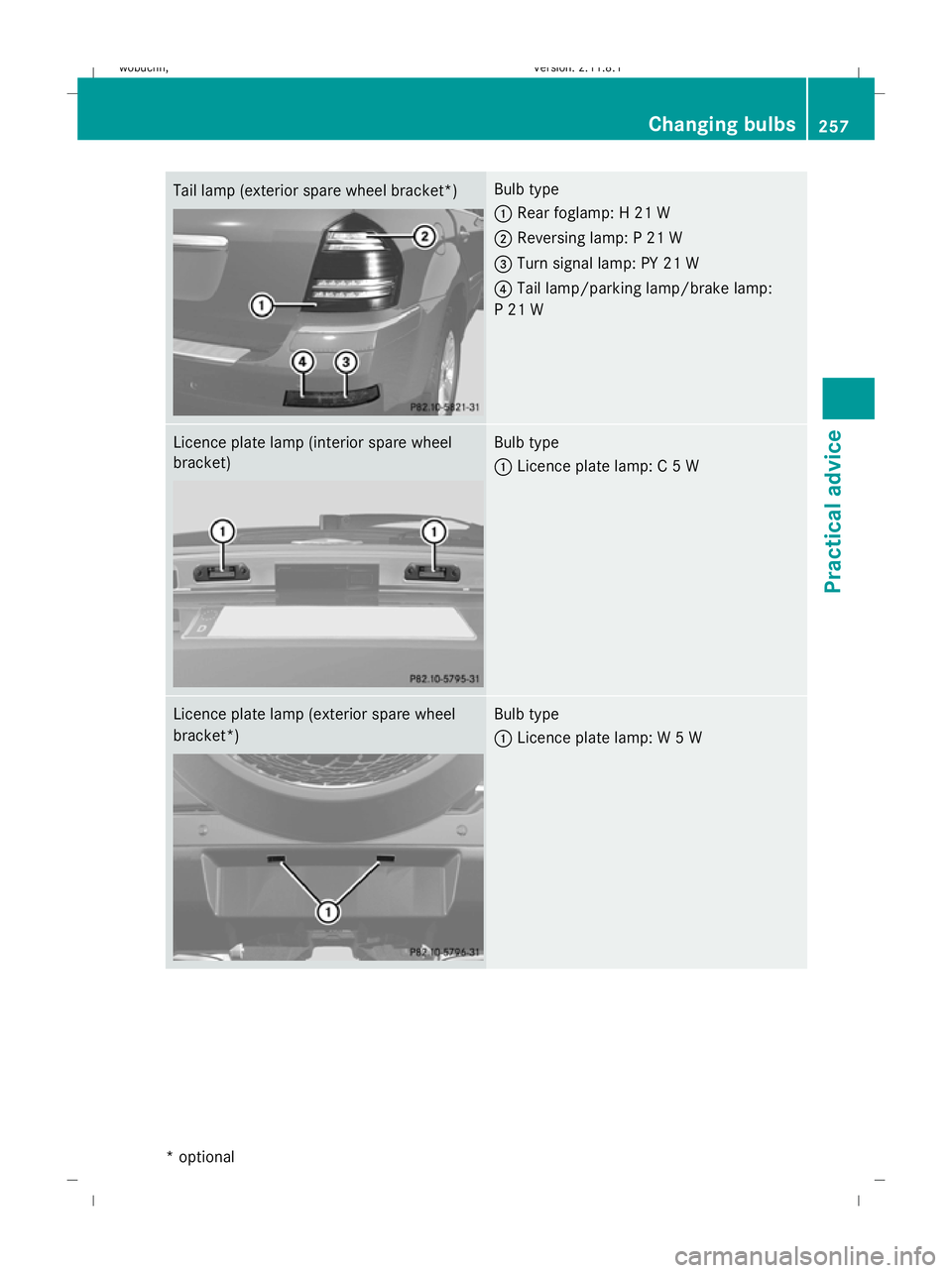 MERCEDES-BENZ GL SUV 2009 Owners Manual Tail lamp (exterior spare wheel bracket
*) Bulb type
:
Rear foglamp: H 21 W
; Reversing lamp: P 21 W
= Turn signal lamp: PY 21 W
? Tail lamp/parking lamp/brake lamp:
P 21 W Licence plate lamp (interio MERCEDES-BENZ GL SUV 2009 Owners Manual Tail lamp (exterior spare wheel bracket
*) Bulb type
:
Rear foglamp: H 21 W
; Reversing lamp: P 21 W
= Turn signal lamp: PY 21 W
? Tail lamp/parking lamp/brake lamp:
P 21 W Licence plate lamp (interio