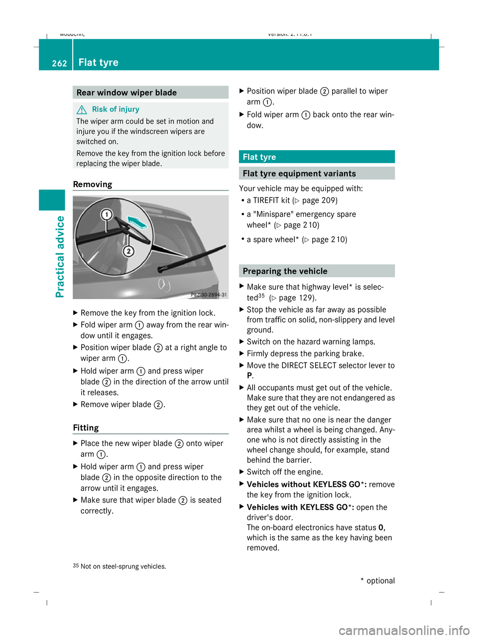 MERCEDES-BENZ GL SUV 2009  Owners Manual Rear window wiper blade
G
Risk of injury
The wiper arm could be set in motion and
injure you if the windscreen wipers are
switched on.
Remove the key from the ignition lock before
replacing the wiper 
