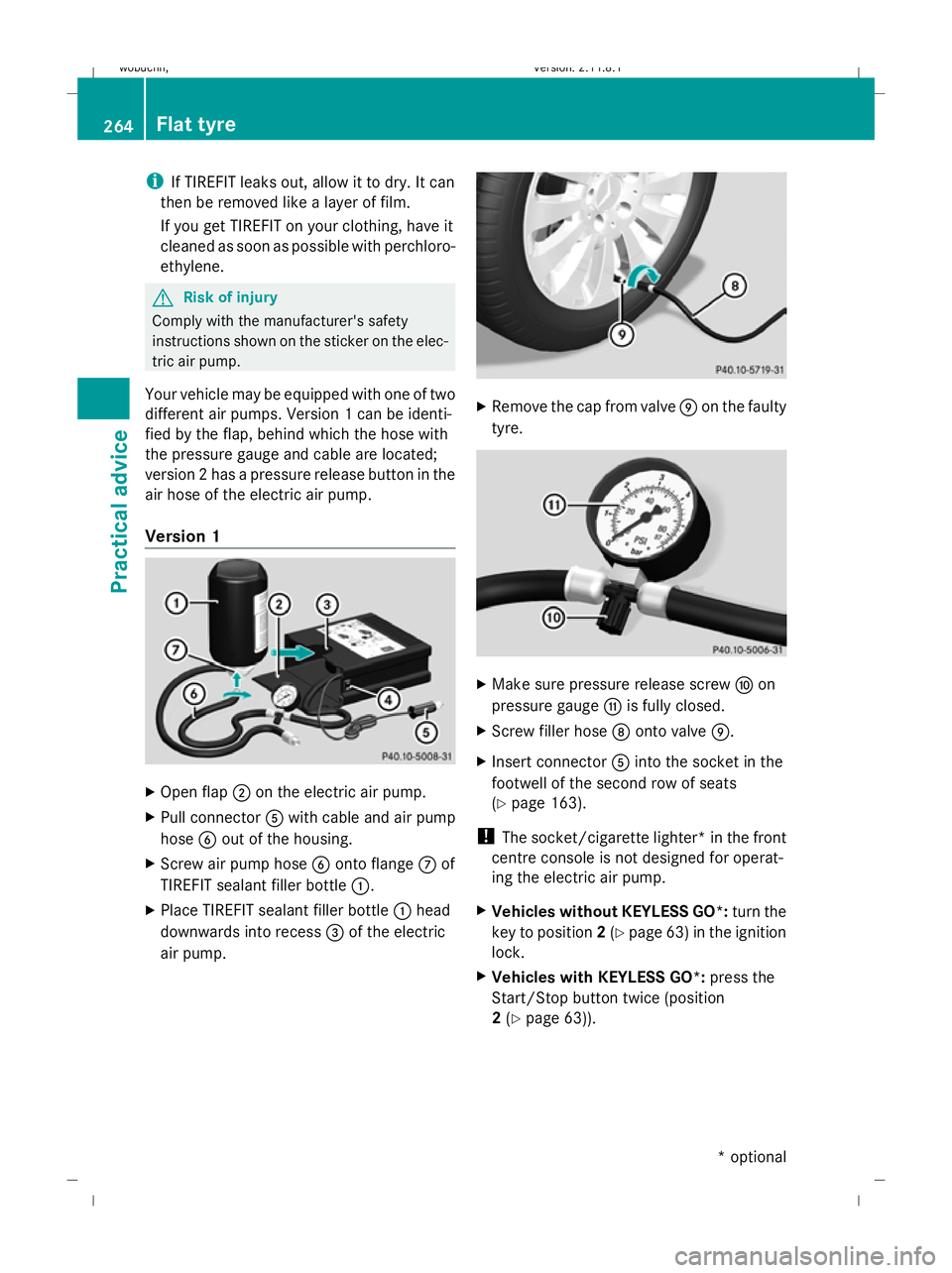 MERCEDES-BENZ GL SUV 2009  Owners Manual i
If TIREFIT leaks out, allow it to dry. It can
then be removed like a layer of film.
If you get TIREFIT on your clothing, have it
cleaned as soon as possible with perchloro-
ethylene. G
Risk of injur