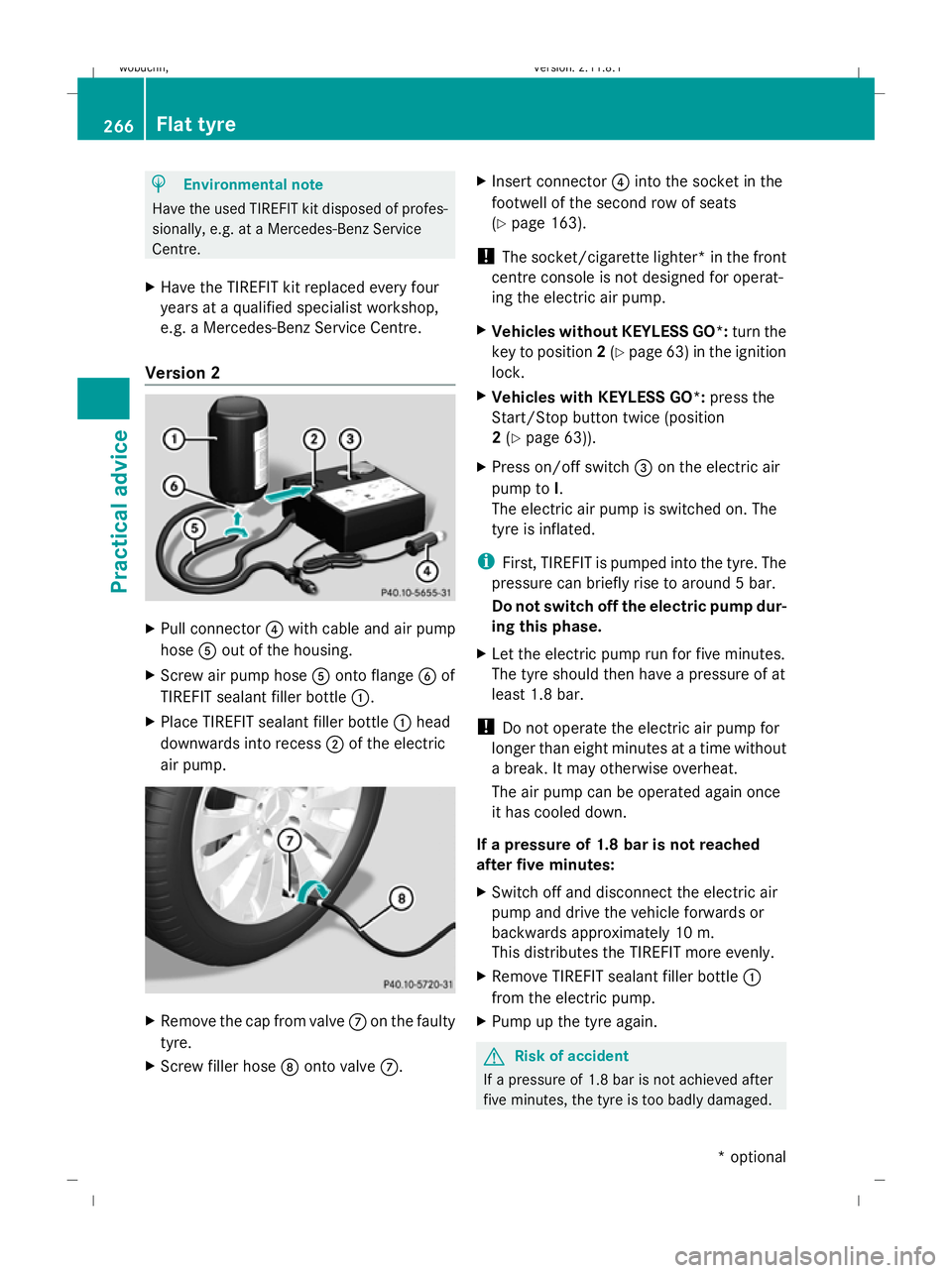 MERCEDES-BENZ GL SUV 2009  Owners Manual H
Environmental note
Have the used TIREFIT kit disposed of profes-
sionally, e.g. at a Mercedes-Benz Service
Centre.
X Have the TIREFIT kit replaced every four
years at a qualified specialist workshop