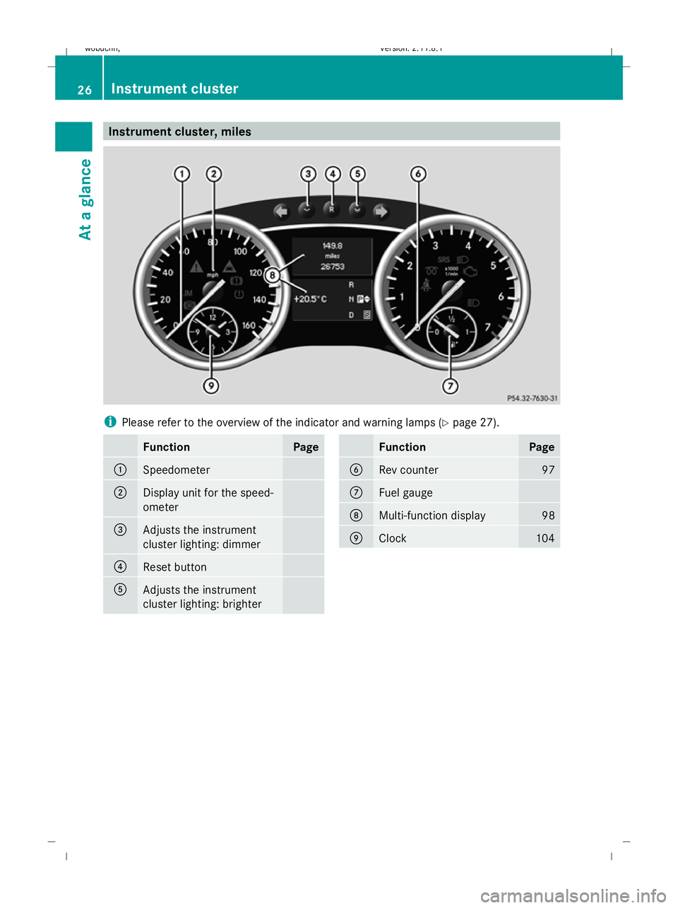 MERCEDES-BENZ GL SUV 2009 Owners Manual Instrument cluster, miles
i
Please refer to the overview of the indicator and warning lamps ( Ypage 27). Function Page
:
Speedometer
;
Display unit for the speed-
ometer
=
Adjusts the instrument
clust