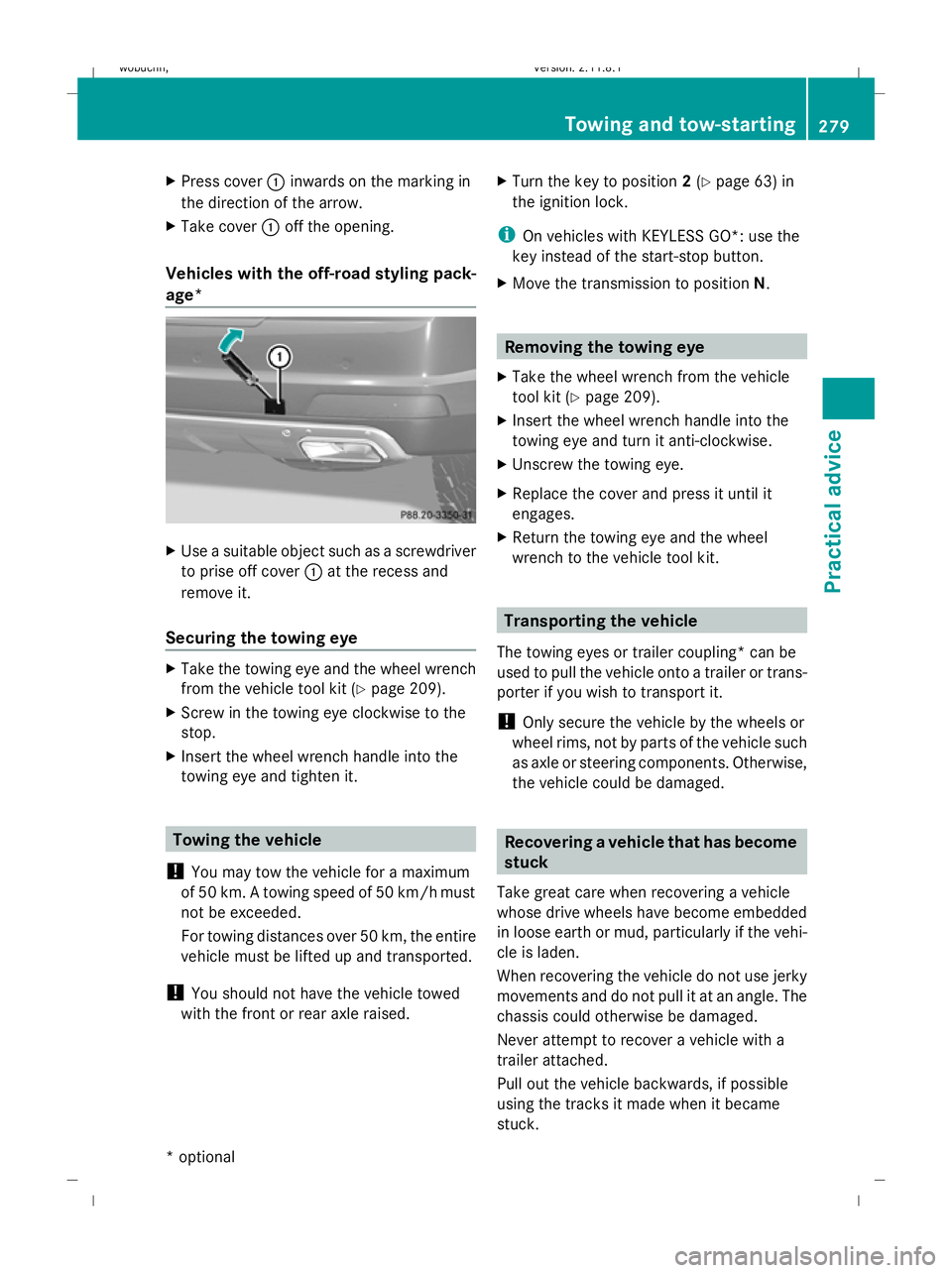 MERCEDES-BENZ GL SUV 2009  Owners Manual X
Press cover :inwards on the marking in
the direction of the arrow.
X Take cover :off the opening.
Vehicles with the off-road styling pack-
age* X
Use a suitable object such as a screwdriver
to prise