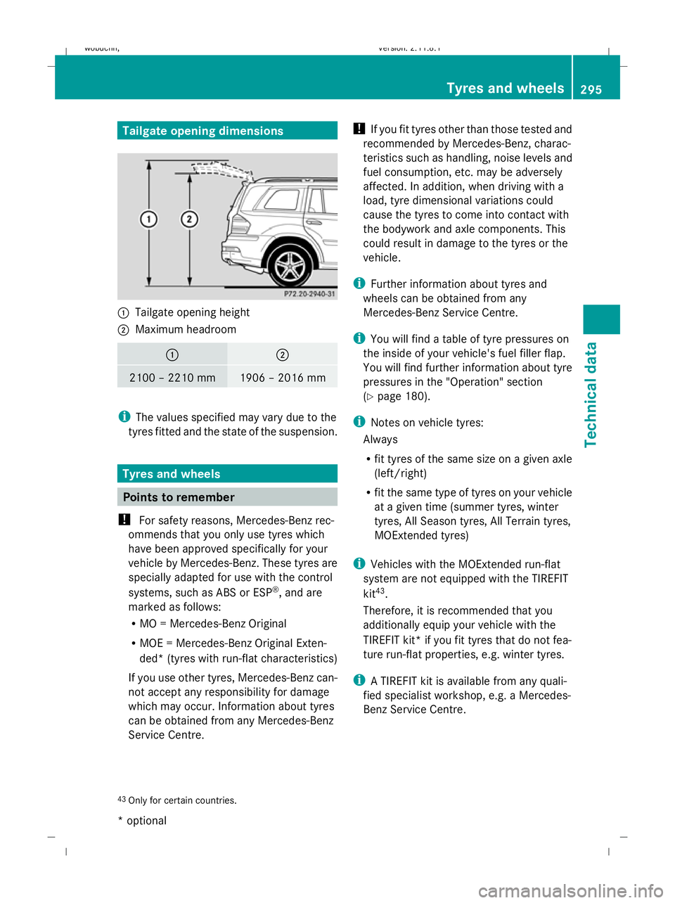 MERCEDES-BENZ GL SUV 2009  Owners Manual Tailgate opening dimensions
:
Tailgate opening height
; Maximum headroom : ;
2100 – 2210 mm 1906 – 2016 mm
i
The values specified may vary due to the
tyres fitted and the state of the suspension. 