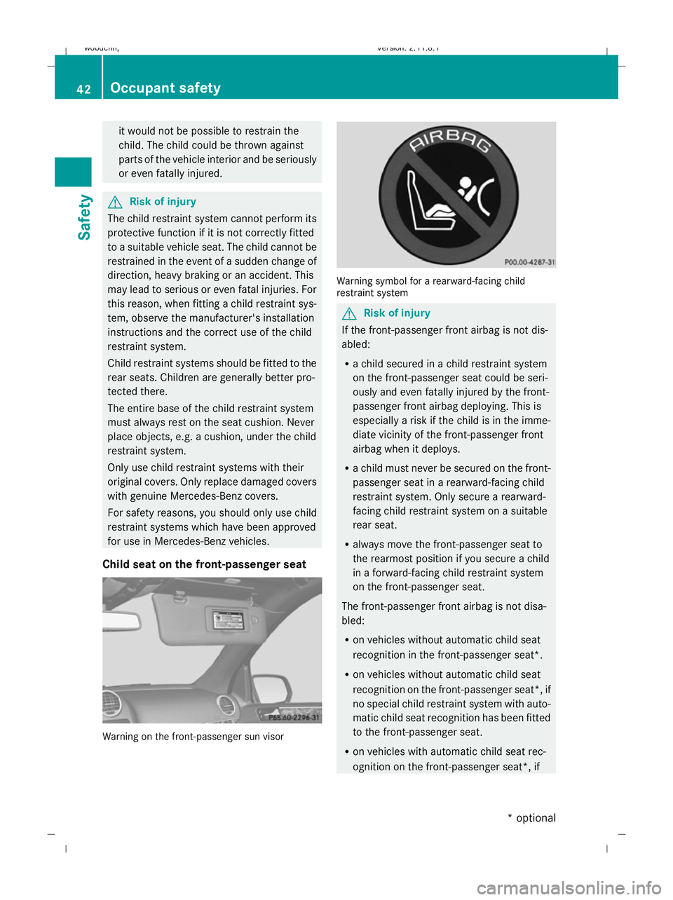 MERCEDES-BENZ GL SUV 2009 Service Manual it would not be possible to restrain the
child. The child could be thrown against
parts of the vehicle interior and be seriously
or even fatally injured. G
Risk of injury
The child restraint system ca