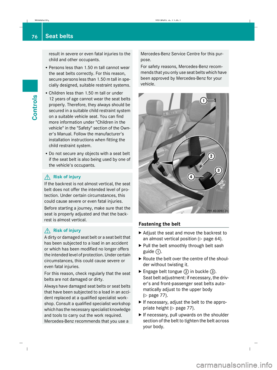 MERCEDES-BENZ GL SUV 2009 Manual PDF result in severe or even fatal injuries to the
child and other occupants.
R Persons less than 1.50 m tall cannot wear
the seat belts correctly. For this reason,
secure persons less than 1.50 m tall in MERCEDES-BENZ GL SUV 2009 Manual PDF result in severe or even fatal injuries to the
child and other occupants.
R Persons less than 1.50 m tall cannot wear
the seat belts correctly. For this reason,
secure persons less than 1.50 m tall in