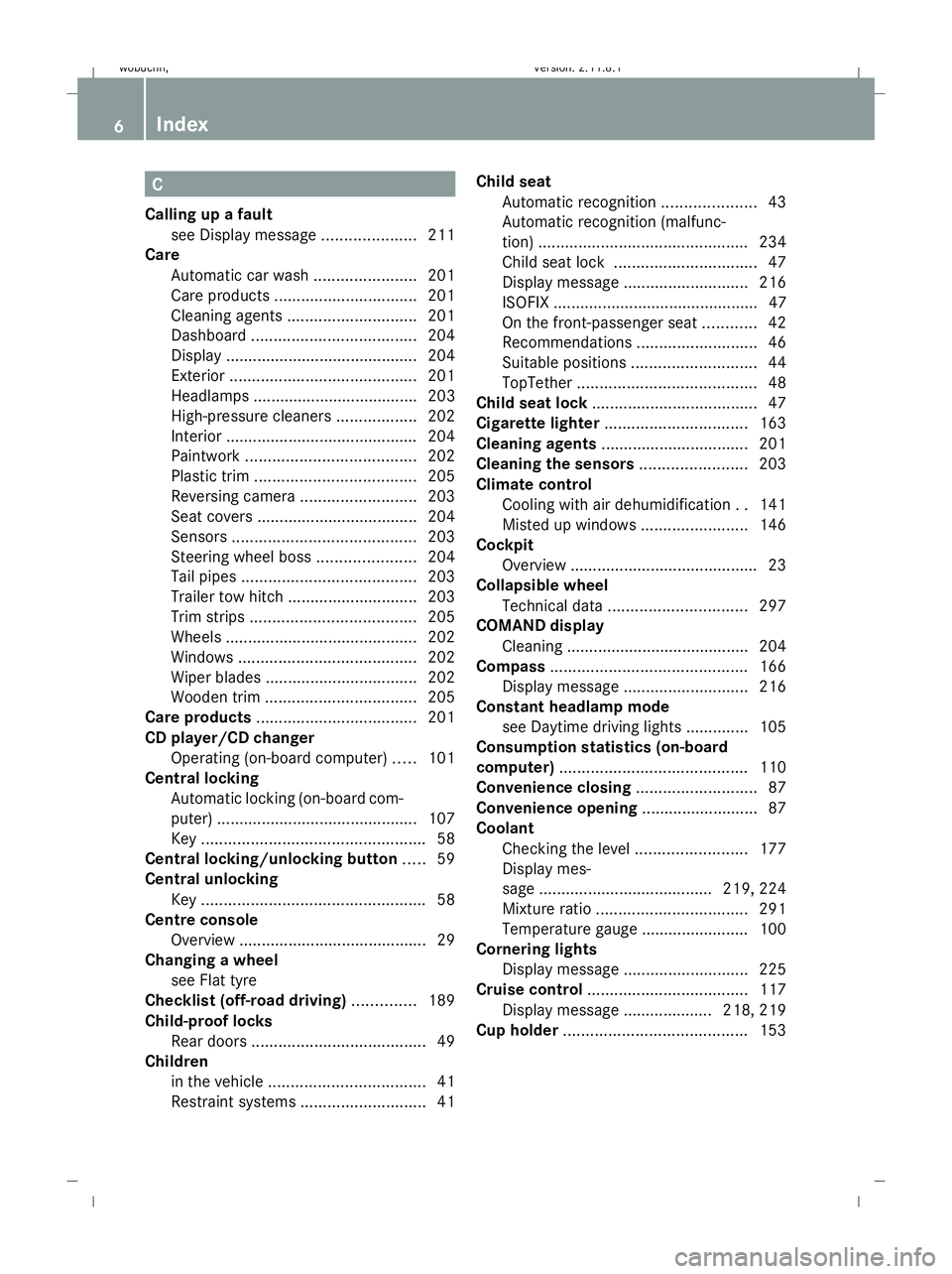 MERCEDES-BENZ GL SUV 2009  Owners Manual C
Calling up a fault see Display message .....................211
Care
Automatic car wash .......................201
Care products ................................ 201
Cleaning agents ................