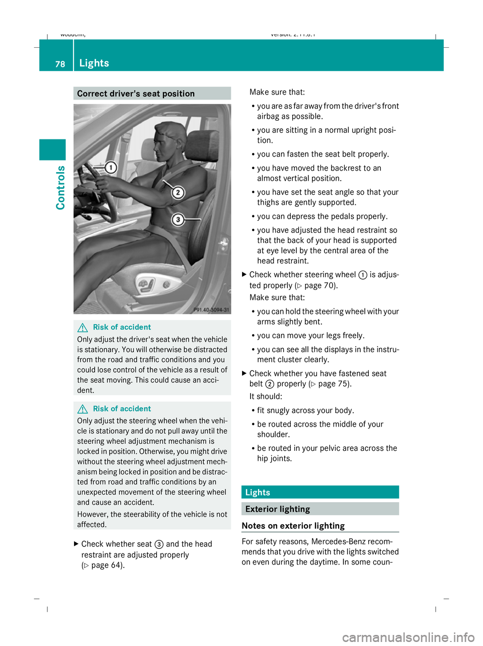 MERCEDES-BENZ GL SUV 2009 Manual Online Correct driver's seat position
G
Risk of accident
Only adjust the driver's seat when the vehicle
is stationary. You will otherwise be distracted
from the road and traffic conditions and you
co MERCEDES-BENZ GL SUV 2009 Manual Online Correct driver's seat position
G
Risk of accident
Only adjust the driver's seat when the vehicle
is stationary. You will otherwise be distracted
from the road and traffic conditions and you
co