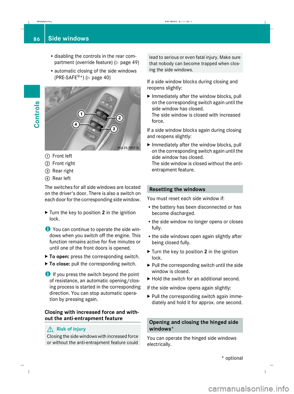 MERCEDES-BENZ GL SUV 2009  Owners Manual R
disabling the controls in the rear com-
partment (override feature) (Y page 49)
R automatic closing of the side windows
(PRE-SAFE ®
*) (Y page 40) :
Front left
; Front right
= Rear right
? Rear lef
