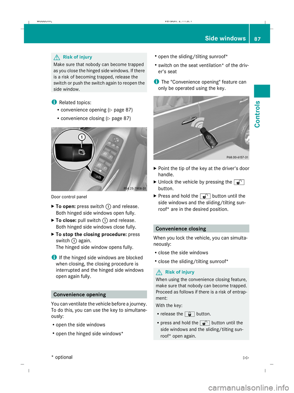 MERCEDES-BENZ GL SUV 2009 Manual Online G
Risk of injury
Make sure that nobody can become trapped
as you close the hinged side windows. If there
is a risk of becoming trapped, release the
switch or push the switch again to reopen the
side w MERCEDES-BENZ GL SUV 2009 Manual Online G
Risk of injury
Make sure that nobody can become trapped
as you close the hinged side windows. If there
is a risk of becoming trapped, release the
switch or push the switch again to reopen the
side w