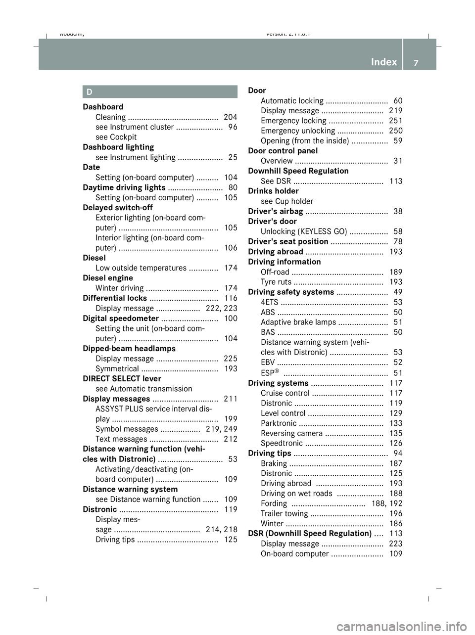 MERCEDES-BENZ GL SUV 2009  Owners Manual D
Dashboard Cleaning ........................................ .204
see Instrument cluster .....................96
see Cockpit
Dashboard lighting
see Instrument lighting ....................25
Date
Set