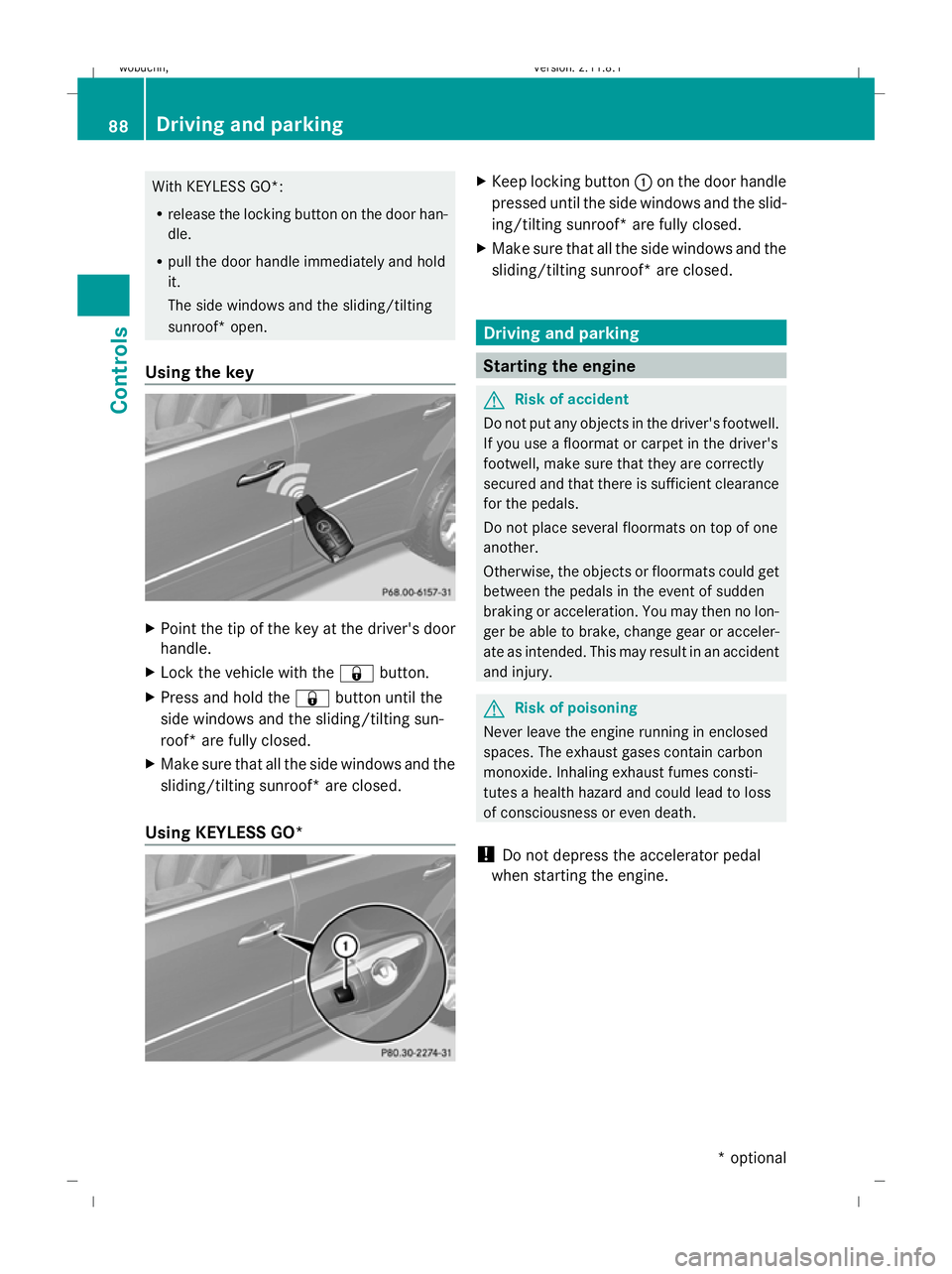 MERCEDES-BENZ GL SUV 2009 Owners Manual With KEYLESS GO*:
R
release the locking button on the door han-
dle.
R pull the door handle immediately and hold
it.
The side windows and the sliding/tilting
sunroof* open.
Using the key X
Point the t MERCEDES-BENZ GL SUV 2009 Owners Manual With KEYLESS GO*:
R
release the locking button on the door han-
dle.
R pull the door handle immediately and hold
it.
The side windows and the sliding/tilting
sunroof* open.
Using the key X
Point the t