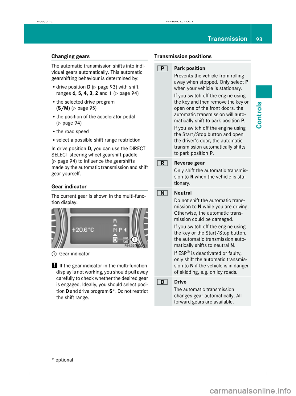 MERCEDES-BENZ GL SUV 2009 Owners Manual Changing gears
The automatic transmission shifts into indi-
vidual gears automatically. This automatic
gearshifting behaviour is determined by:
R
drive position D(Y page 93) with shift
ranges 6,5,4,3, MERCEDES-BENZ GL SUV 2009 Owners Manual Changing gears
The automatic transmission shifts into indi-
vidual gears automatically. This automatic
gearshifting behaviour is determined by:
R
drive position D(Y page 93) with shift
ranges 6,5,4,3,