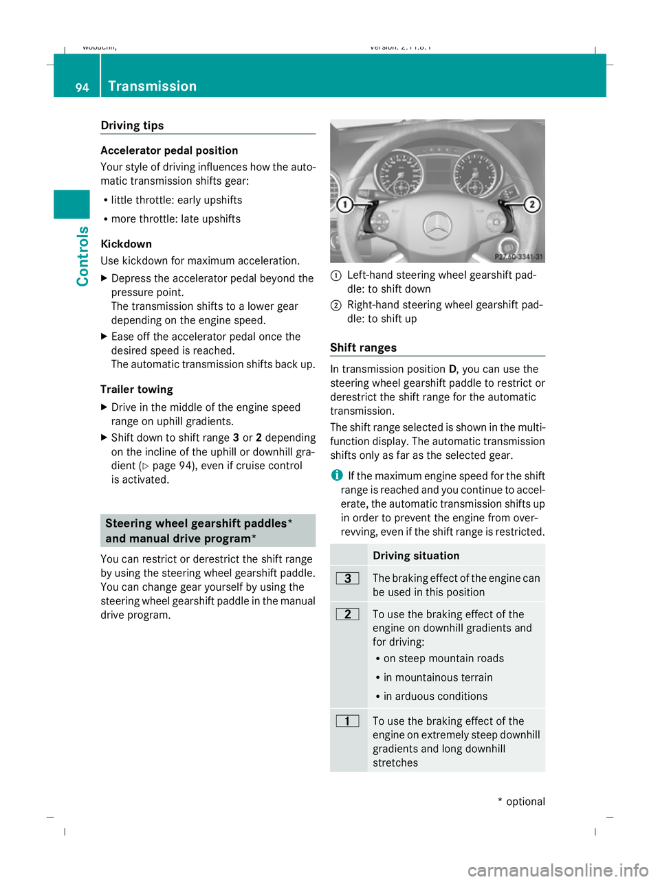 MERCEDES-BENZ GL SUV 2009 Owners Manual Driving tips
Accelerator pedal position
Your style of driving influences how the auto-
matic transmission shifts gear:
R little throttle: early upshifts
R more throttle: late upshifts
Kickdown
Use kic MERCEDES-BENZ GL SUV 2009 Owners Manual Driving tips
Accelerator pedal position
Your style of driving influences how the auto-
matic transmission shifts gear:
R little throttle: early upshifts
R more throttle: late upshifts
Kickdown
Use kic