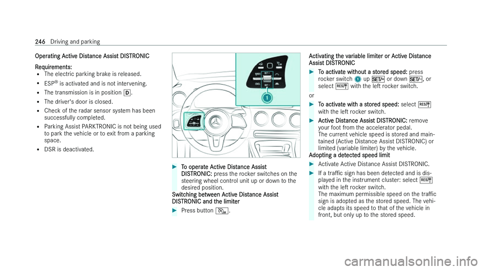 MERCEDES-BENZ GLA SUV 2022  Owners Manual �O�p�e�r�a�t�i�n�g� �A�c�t�i�v�e� �D�i�s�t�a�n�c�e� �A�s�s�i�s�t� �D�I�S�T�R�O�N�I�C
�R �e�q�u�i�r�e�m�e�n�t�s�:� 
�= �T�h�e� �e�l�e�c�t�r�i�c� �p�a�r�k�i�n�g� �b�r�a�k�e� �i�s� �r�e�l�e�a�s�e�d�.
�= 
