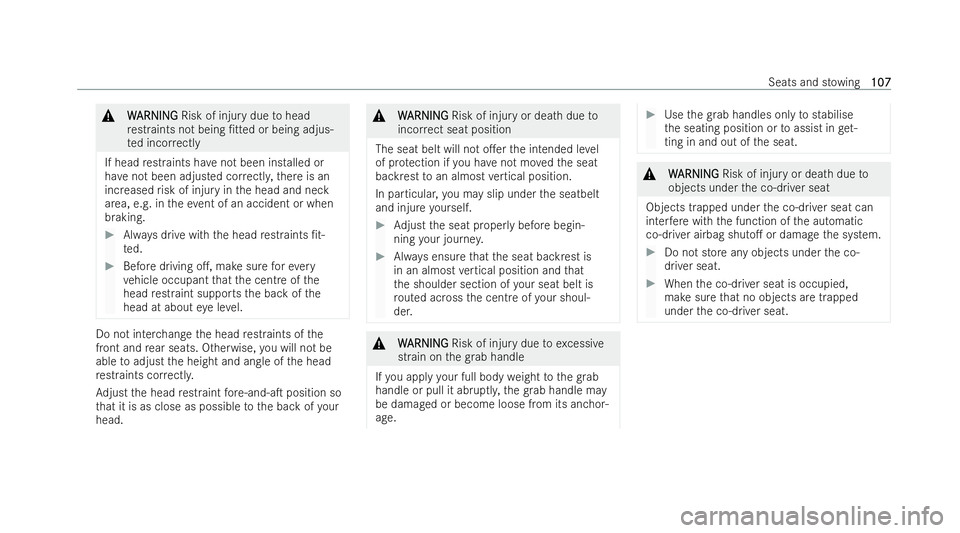 MERCEDES-BENZ GLA SUV 2021  Owners Manual &
W
W ARNI NG
ARNI NGRisk of injury due tohead
re straints not being /tted or being adjus-
te d incor rectly
If head restraints ha venot been installed or
ha ve not been adjusted cor rectl y,there is