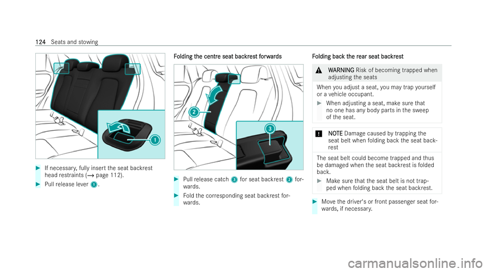 MERCEDES-BENZ GLA SUV 2020  Owners Manual #
If necessar y,fully insert the seat backrest
head restraints (/ page 112). #
Pull release le ver1. F
F
olding t
olding t he centr
he centr e seat bac
e seat bac kr
kres
est f t forw
orw ar
ards
ds #