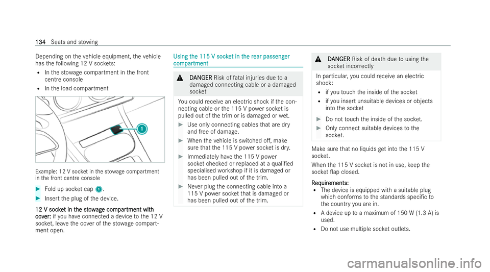 MERCEDES-BENZ GLA SUV 2020  Owners Manual Depending on
theve hicle equipment, theve hicle
has thefo llowing 12 V soc kets:
R Inthe st owa gecompartment in the front
centre console
R Inthe load compartment Example: 12 V soc
ket in the st owage