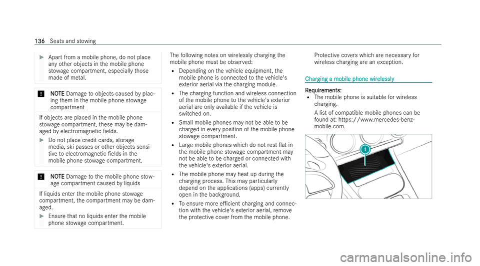 MERCEDES-BENZ GLA SUV 2020  Owners Manual #
Apart from a mobile phone, do not place
any other objects in the mobile phone
st ow age compartment, especially those
made of me tal. *
N
NOOTE
TE Damage toobjects caused byplac-
ing them in the mob