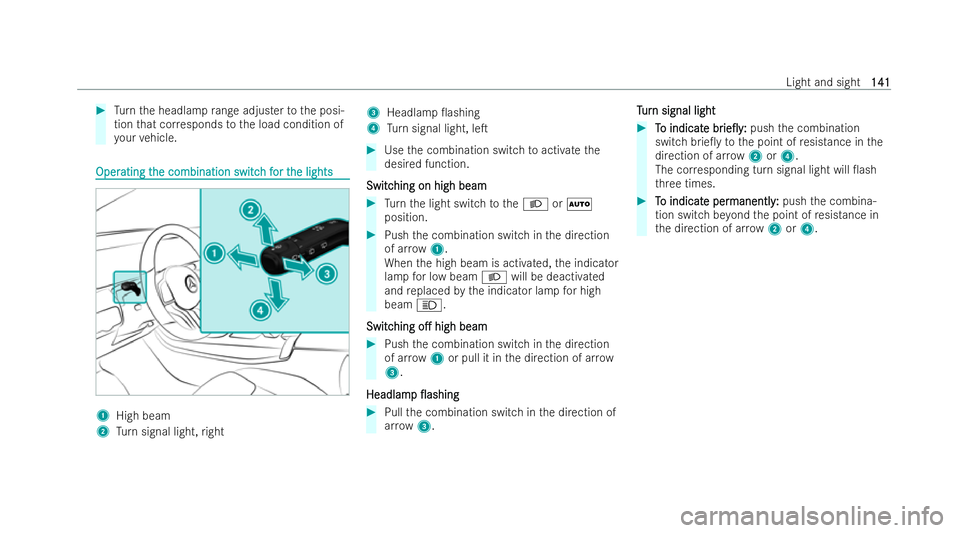 MERCEDES-BENZ GLA SUV 2020  Owners Manual #
Turn the headlamp range adjuster tothe posi-
tion that cor responds tothe load condition of
yo ur vehicle. Oper
Oper
ating t
ating t he combination switc
he combination switc h f
h for t
or t he lig