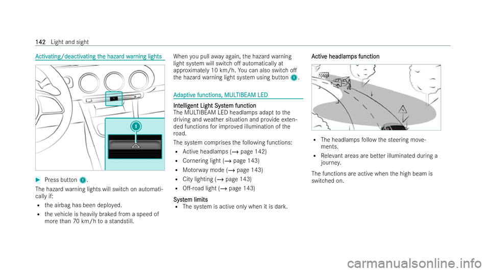 MERCEDES-BENZ GLA SUV 2020  Owners Manual A
A
ctiv
ctiv ating/deactiv
ating/deactiv ating t
ating the hazar
he hazar d w
d war
arning lights
ning lights #
Press button 1.
The hazard warning lights will switch on automati-
cally if:
R the airb