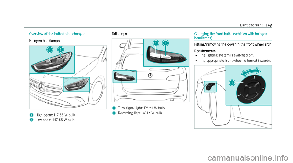 MERCEDES-BENZ GLA SUV 2020  Owners Manual Ov
Ov
er
ervie
vie w of t
w of t he bulbs t
he bulbs t o be c
o be c hang
hanged
ed Halog Halog
en headlam en headlam ps
ps 1
High beam: H7 55 W bulb
2 Low beam: H7 55 W bulb T
T
ail lam
ail lam ps
ps