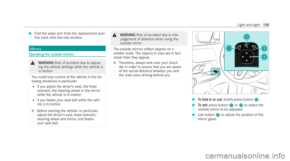MERCEDES-BENZ GLA SUV 2020  Owners Manual #
Foldthe wiper arm from there placement posi-
tion back onto there ar wind ow. Mirr
Mirr
ors
ors Oper
Oper
ating t
ating t he outside mirr
he outside mirr ors
ors &
W WARNI NG
ARNI NGRisk of accident