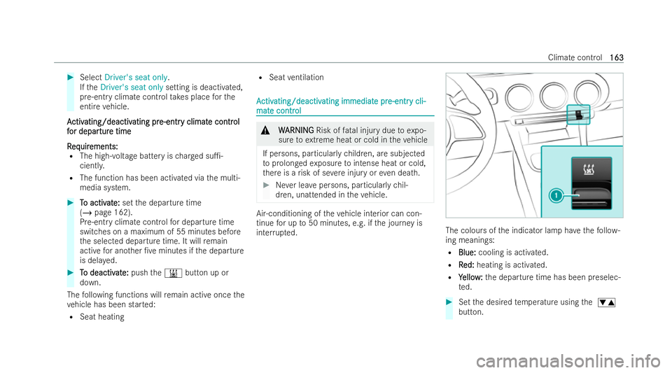 MERCEDES-BENZ GLA SUV 2020  Owners Manual #
Select Driver's seat only.
If th eDriver's seat only setting is deactivated,
pre-entry climate control take s place forthe
entire vehicle.
A
A ctiv
ctiv ating/deactiv
ating/deactiv ating pr
