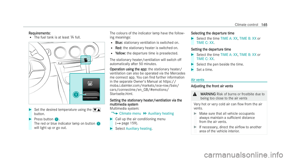 MERCEDES-BENZ GLA SUV 2020  Owners Manual R
R
eq
eq uir
uir ements:
ements:
R The fuel tank is at least Õfull. #
Set the desired temp erature using thew
button. #
Press button 1.
The red or blue indicator lamp on button 1
will light up or go
