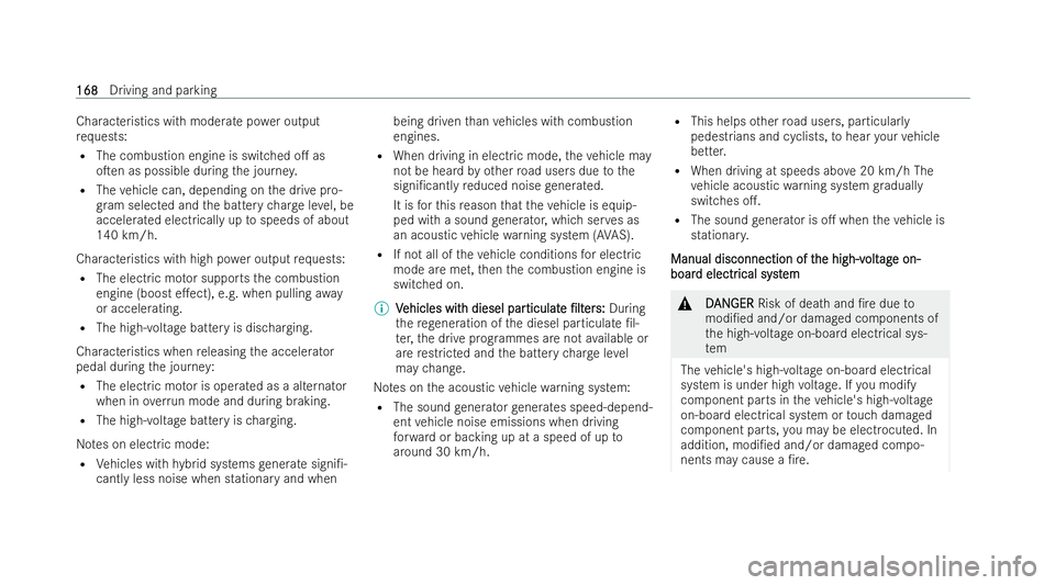 MERCEDES-BENZ GLA SUV 2020  Owners Manual Characteristics with moderate po
wer output
re qu ests:
R The combustion engine is switched o. as
oTen as possible during the journe y.
R The vehicle can, depending on the drive pro-
gr am selected 