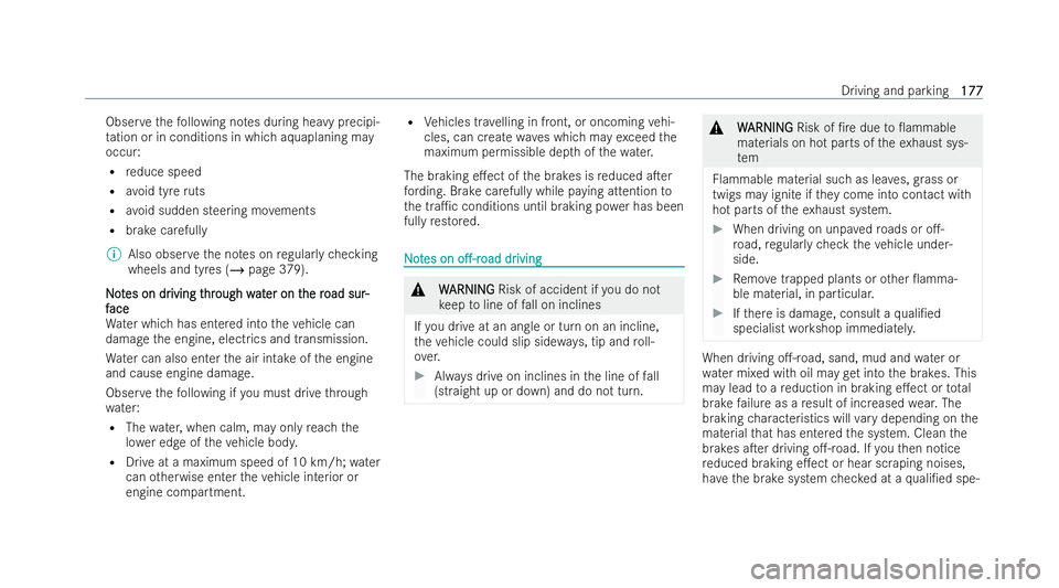 MERCEDES-BENZ GLA SUV 2020  Owners Manual Obser
vethefo llowing no tes during heavy precipi-
ta tion or in conditions in whi chaquaplaning may
occur:
R reduce speed
R avoid tyre ruts
R avoid sudden steering mo vements
R brake careful ly
% Als