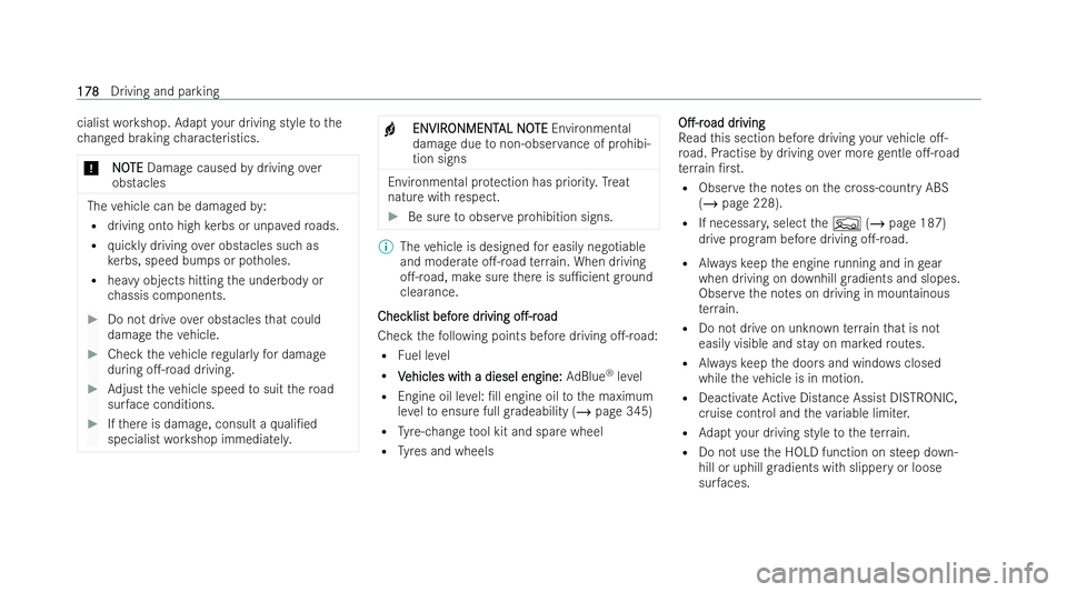 MERCEDES-BENZ GLA SUV 2020  Owners Manual cialist
workshop. Adapt your driving style tothe
ch anged braking characteristics.
* N
NOOTE
TE Damage caused bydriving over
obstacles The
vehicle can be damaged by:
R driving onto high kerbs or unpa 