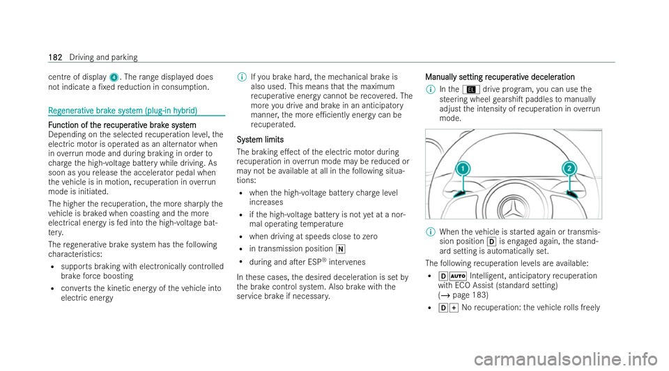 MERCEDES-BENZ GLA SUV 2020  Owners Manual cent
reof display 4. Therange displa yed does
not indicate a /xed reduction in consum ption. R
R
eg
eg ener
ener ativ
ative br
e br ak
ake syst
e syst em (plug-in h
em (plug-in h ybr
ybrid)
id) F F
u