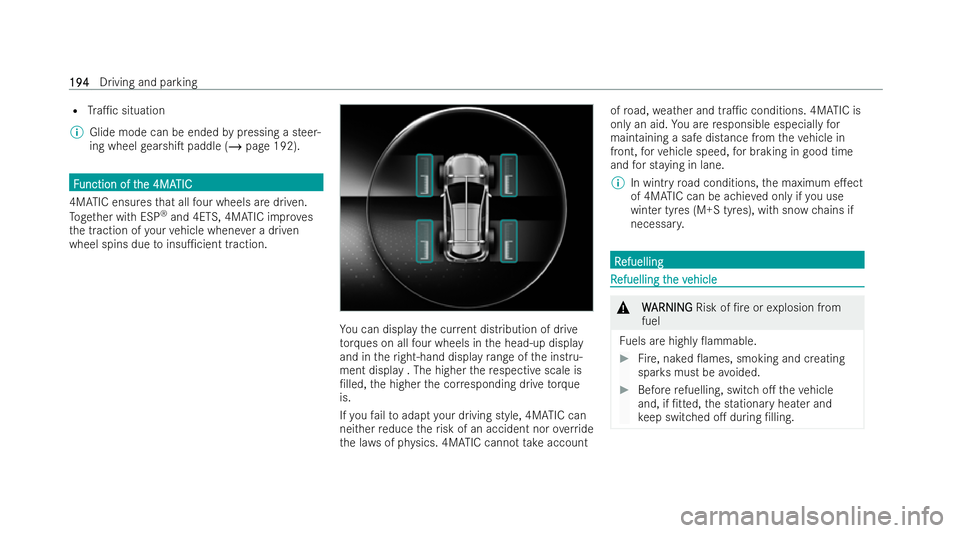 MERCEDES-BENZ GLA SUV 2020  Owners Manual R
Tra1c situation
% Glide mode can be ended bypressing a steer-
ing wheel gearshiT paddle (/ page 192).F
F
unction of t
unction of t he 4MA
he 4MATIC
TIC
4MATIC ensu resth at all four wheels are dri