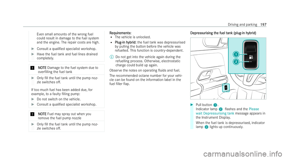MERCEDES-BENZ GLA SUV 2020  Owners Manual Even small amounts of
the wrong fuel
could result in damage tothe fuel system
and the engine. The repair costs are high. #
Consult a quali/ed specialist workshop. #
Have the fuel tank and fuel lines 