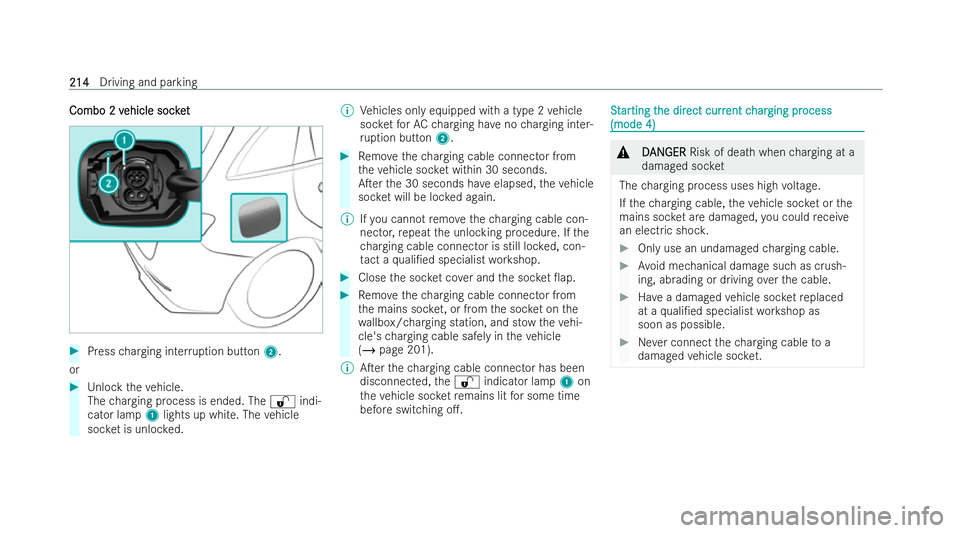 MERCEDES-BENZ GLA SUV 2020  Owners Manual Combo 2 v
Combo 2 v
ehicle socket
ehicle soc ket #
Press charging inter ruption button 2.
or #
Unlock theve hicle.
The charging process is ended. The %indi-
cator lamp 1lights up white. The vehicle
so