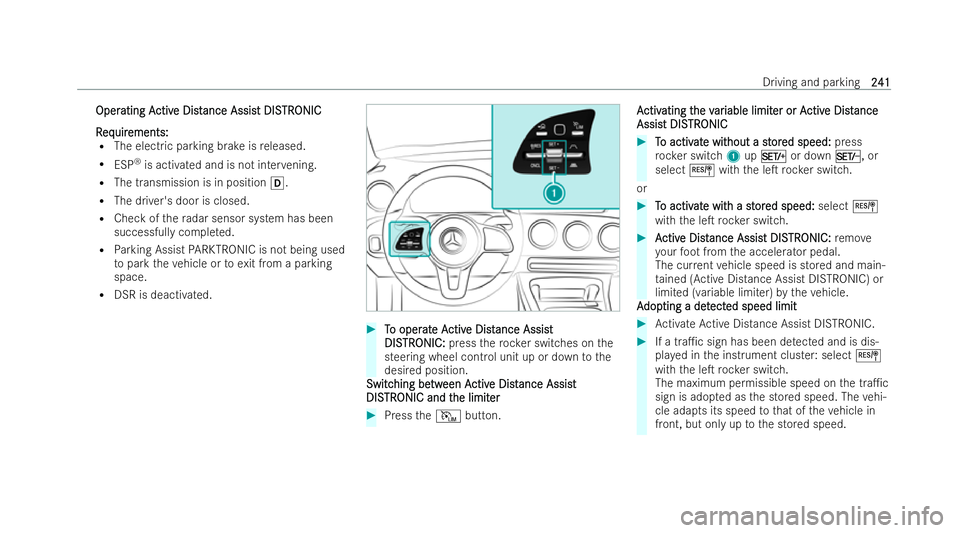 MERCEDES-BENZ GLA SUV 2020  Owners Manual Oper
Oper
ating A
ating A ctiv
ctive Dist
e Dist ance Assis
ance Assis t DIS
t DISTR
TRONIC
ONIC
R
R eq
eq uir
uir ements:
ements:
R The electric parking brake is released.
R ESP ®
is activated and i