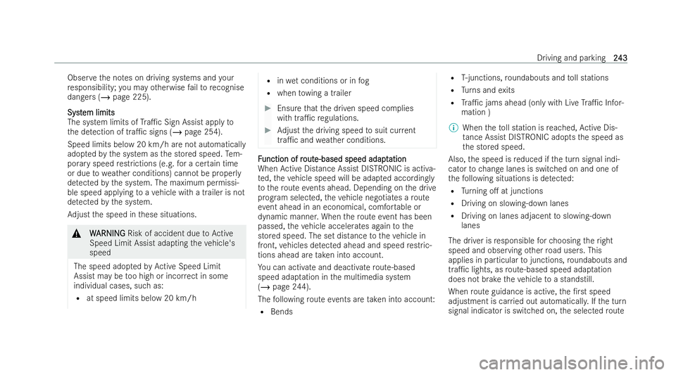 MERCEDES-BENZ GLA SUV 2020  Owners Manual Obser
vethe no tes on driving systems and your
re sponsibility; you may otherwise failto recognise
dangers (/ page 225).
Syst
Syst em limits
em limits
The system limits of Tra1c Sign Assist apply to
