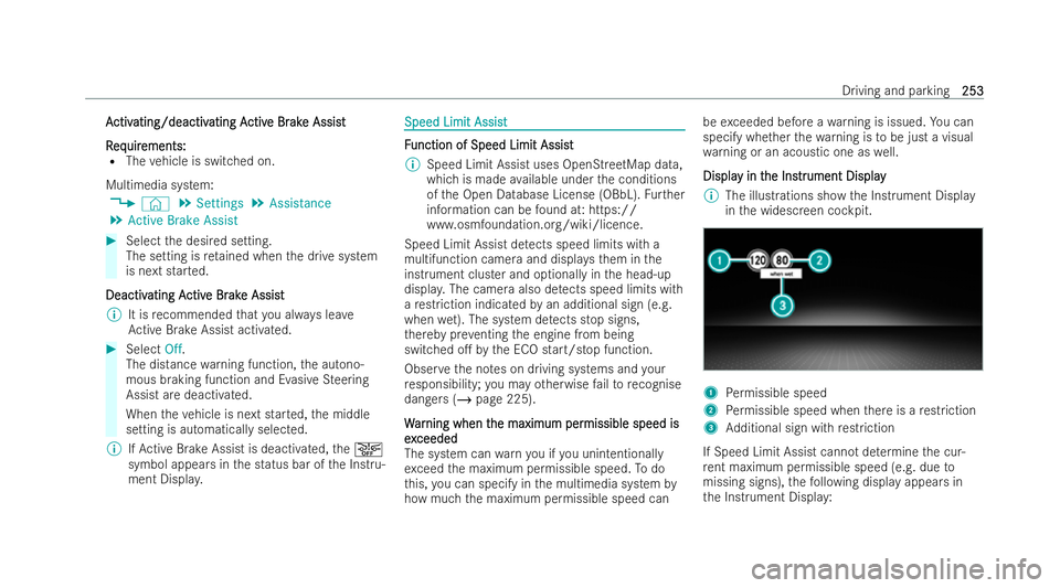 MERCEDES-BENZ GLA SUV 2020  Owners Manual A
A
ctiv
ctiv ating/deactiv
ating/deactiv ating A
ating Activ
ctive Br
e Br ak
ake Assist
e Assist
R
R eq
eq uir
uir ements:
ements:
R The vehicle is switched on.
Multimedia system: 4 © 5
Settings 5
