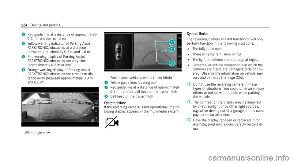 MERCEDES-BENZ GLA SUV 2020  Owners Manual 3
Red guide line at a distance of appr oximately
0.3 m from there ar area
4 Yellow warning indicator of Parking Assist
PA RKTRONIC: obstacles at a distance
between app roximately 0.6 m and 1.0 m
5 Red