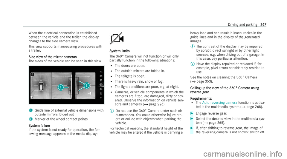 MERCEDES-BENZ GLA SUV 2020  Owners Manual When
the electrical connection is established
between theve hicle and the trailer, the display
ch anges tothe side camera vie w.
This view supports manoeuvring procedures with
a trailer.
Side vie Side