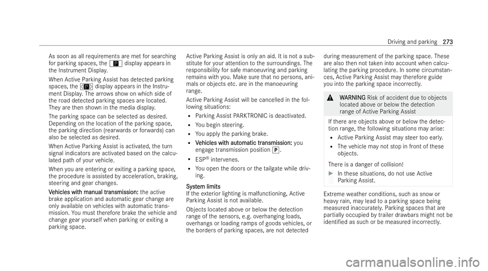 MERCEDES-BENZ GLA SUV 2020  Owners Manual As soon as all
requ irements are met for sear ching
fo r parking spaces, theÇ display appears in
th e Instrument Displa y.
When Active Parking Assist has de tected parking
spaces, theÈ display appea