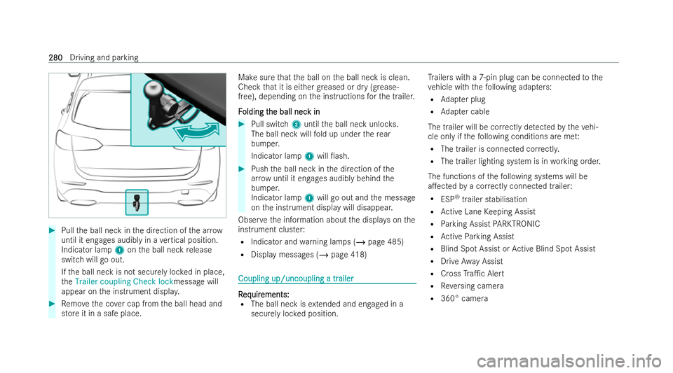 MERCEDES-BENZ GLA SUV 2020  Owners Manual #
Pull the ball neck in the direction of the ar row
until it engages audibly in a vertical position.
Indicator lamp 1onthe ball neck release
switch will go out.
If th e ball neck is not securely loc k