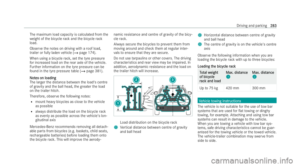 MERCEDES-BENZ GLA SUV 2020  Owners Manual The maximum load capacity is calculated from
the
we ight of the bicycle rack and the bicycle rack
load.
Obser vethe no tes on driving with a roof load,
trailer or fully laden vehicle (/ page 174).
Whe