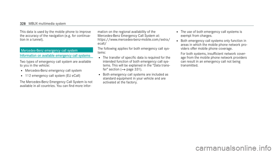 MERCEDES-BENZ GLA SUV 2020  Owners Manual This data is used
bythe mobile phone toimpr ove
th e accuracy of the navigation (e.g. for continua-
tion in a tunnel). Mer
Mer
cedes-Benz emerg
cedes-Benz emerg ency call syst
ency call system
em Inf
